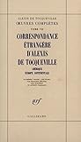  Œuvres complètes, VII : Correspondance étrangère d\'Alexis de Tocqueville: Amérique - Europe occidentale