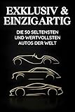 Exklusiv & Einzigartig: Die 50 seltensten und wertvollsten Autos der Welt