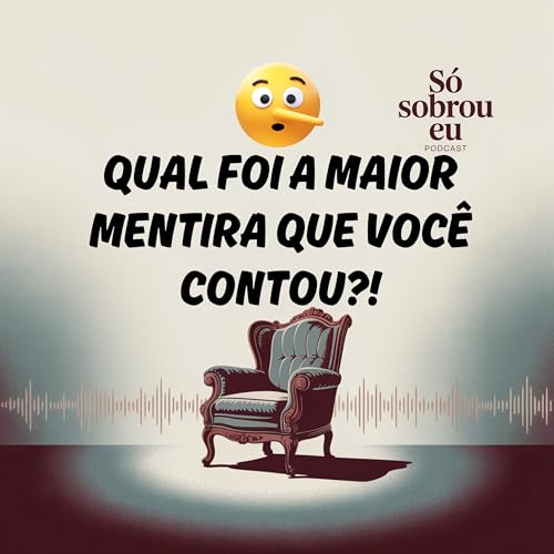 Qual foi a maior mentira que voc&ecirc; contou ou ouviu? - S&oacute; Sobrou Eu - ep4