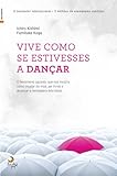 Vive Como se Estivesses a Dan&Atilde;&sect;ar (Portuguese Edition)