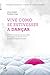 Vive Como se Estivesses a Dan&Atilde;&sect;ar (Portuguese Edition)
