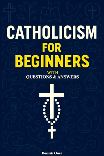 Image of Catholicism for Beginners: Everything a Young Catholic Needs to Know, In Simple Terms, With Questions and Answers. In Accordance With the Teachings of the Catechism of the Church.