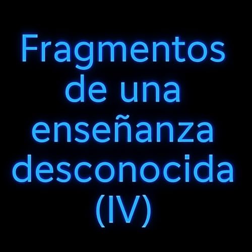 "Fragmentos de una enseñanza desconocida" (IV) Podcast Por arte de portada