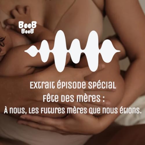 Extrait &eacute;pisode sp&eacute;cial f&ecirc;te des m&egrave;res : &agrave; nous, les futures m&egrave;res que nous &eacute;tions.