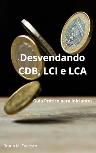 Desvendando CDB, LCI e LCA: Guia Prático para Iniciantes
