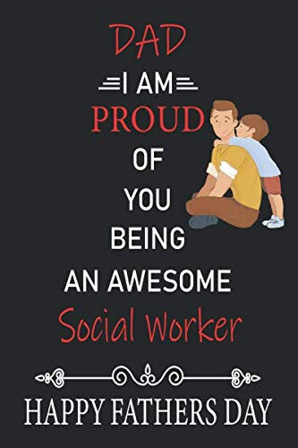 Dad i am proud of you being an awesome Social Worker happy fahters day: fathers day funny novelty gift from son for Social Worker father/awesome ... pages matte finish cover 6*9 inches
