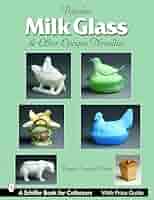 Milk Glass & Other Opaque Novelties (Schiffer Book for
