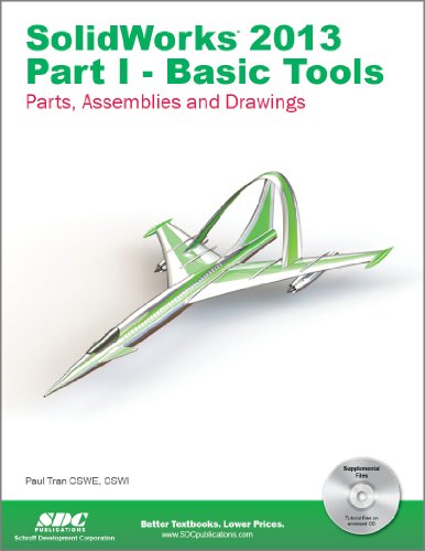 SolidWorks 2013: Basic Tools : Introductory Level Tutorials: Parts, Assemblies and Drawings