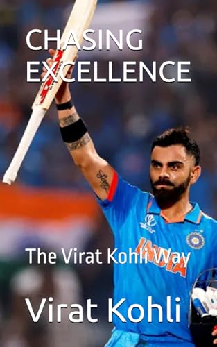 Chasing Excellence: The Virat Kohli Way