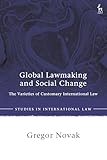 Global Lawmaking and Social Change: The Varieties of Customary International Law (Studies in International Law)