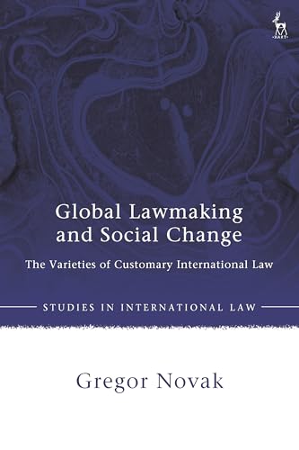 Global Lawmaking and Social Change: The Varieties of Customary International Law (Studies in International Law)