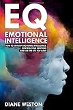 Emotional Intelligence: How to Develop Emotional Intelligence, Control Your Emotions and Live the Life You Want (Conversationalist)