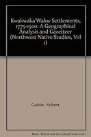 Kwakwaka'Wakw Settlements, 1775-1920: A Geographical Analysis and Gazetteer (Northwest Native Studies, Vol 1) 0295973102 Book Cover