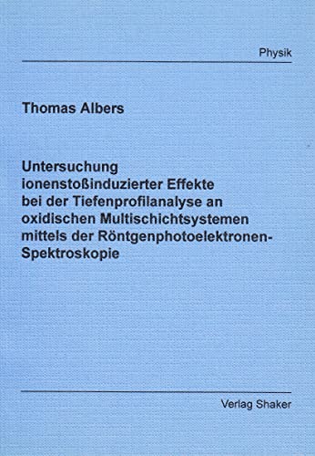 Untersuchung ionenstoßinduzierter Effekte bei der Tiefenprofilanalyse an oxidischen Multischichtsystemen mittels der Röntgenphotoelektronen-Spektroskopie