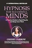 Hypnosis For Successful Minds: A Practical Guide to Rapid Results and Deep Inner Work