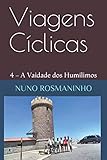  Viagens Cíclicas: 4 – A Vaidade dos Humílimos