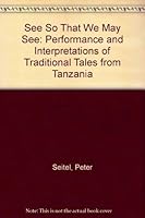 See So That We May See: Performances and Interpretations of Traditional Tales from Tanzania 0253159172 Book Cover