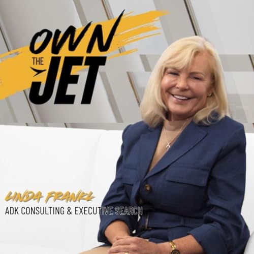 Own the Jet | Ep. 15: &ldquo;Relationships over transactions. That's how to hire in aviation&rdquo; &ndash; Linda Frankl