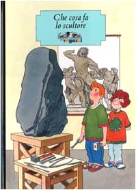 Che cosa fa lo scultore. Ediz. illustrata