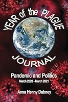 YEAR of the PLAGUE JOURNAL, Pandemic and Politics, March 2020 – March 2021 0989599396 Book Cover