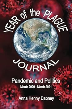 YEAR of the PLAGUE JOURNAL, Pandemic and Politics, March 2020 – March 2021