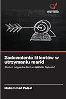 Zadowolenie klientów w utrzymaniu marki (Polish Edition) 6208995116 Book Cover