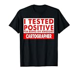 I Tested Positive For Being an Awesome Cartographer Cadeau T-Shirt