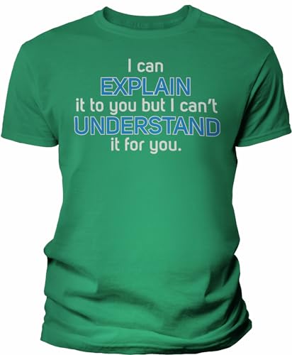 I Can Explain It to You But I Can't Understand It for You - Funny Engineering Physics Adult Humor Offensive T-Shirt for Men - F/Kelly-5X