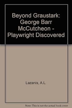 Hardcover Beyond Graustark: George Barr McCutcheon, Playwright Discovered Book