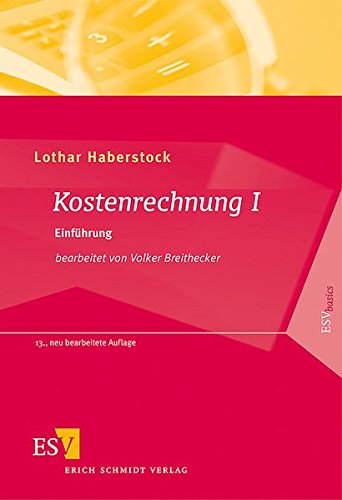 Kostenrechnung I: – Einführung – mit Fragen, Aufgaben, einer Fallstudie und Lösungen (ESVbasic Kostenrechnung I: – Einführung – mit Fragen, Aufgaben, einer Fallstudie und Lösungen (ESVbasic