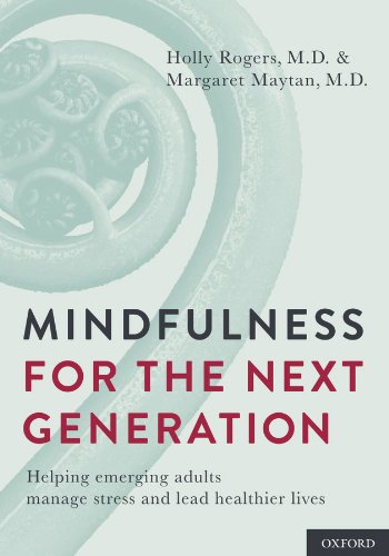 Mindfulness for the Next Generation: Helping Emerging Adults Manage Stress and Lead Healthier Lives