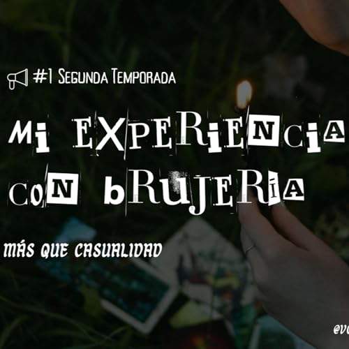 Ep.9: Mi experiencia con brujer&iacute;a