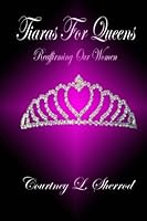 Tiaras For Queens: Reaffirming Our Women 1475096216 Book Cover