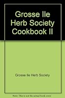 Grosse Ile Herb Society Cookbook II B000X6UGGO Book Cover