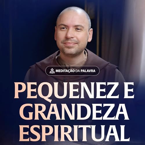 Pequenez e grandeza espiritual | (Mateus 18, 1 5-10) #2486 | Meditação da Palavra
