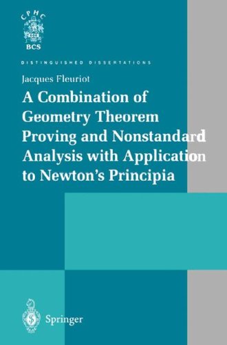 A Combination of Geometry Theorem Proving and Nonstandard Analysis with Application to Newton’s Principia (Distinguished Dissertations)