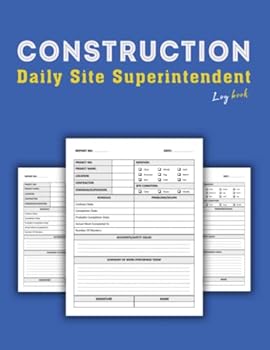 Construction Daily Site Superintendent Log Book: Job Site Project Management Report, Daily Logbook For Supervisor & Site Manager, Gifts for Contractor.