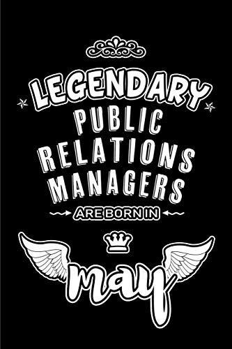Legendary Public Relations Managers are born in May: Blank Lined 6x9 Public Relations Manager Journal/Notebook as Appreciation ... coworkers, assistants, bosses,friends