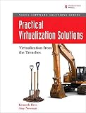 Practical Virtualization Solutions: Virtualization from the Trenches: Virtualization from the Trenches