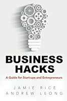Business Hacks: A Guide for Start-ups and Entrepreneurs 1514293625 Book Cover