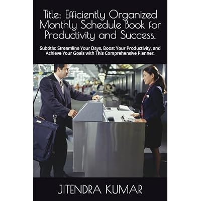 Title: Efficiently Organized Monthly Schedule Book for Productivity and Success.: Subtitle: Streamline Your Days, Boost Your Productivity, and Achieve Your Goals with This Comprehensive Planner.