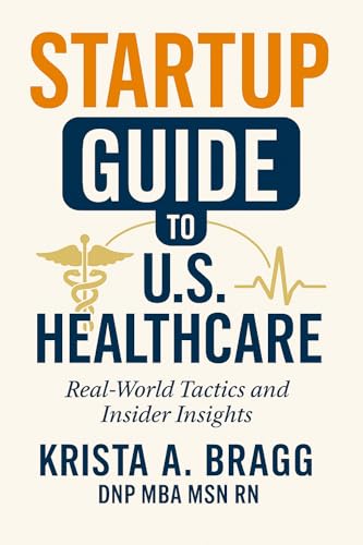 Startup Guide to U.S. Healthcare: Real-World Tactics and Insider Insights (English Edition)