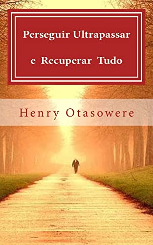 Perseguir, ultrapassar e recuperar tudo (Portuguese Edition)