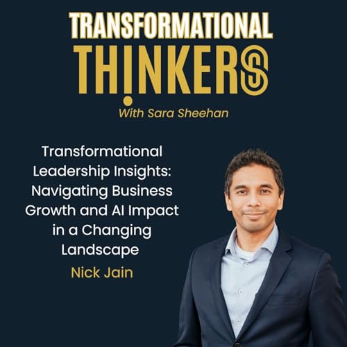 Transformational Leadership Insights: Navigating Business Growth and AI Impact in a Changing Landscape