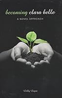 Becoming clara belle: A novel approach 0984251669 Book Cover