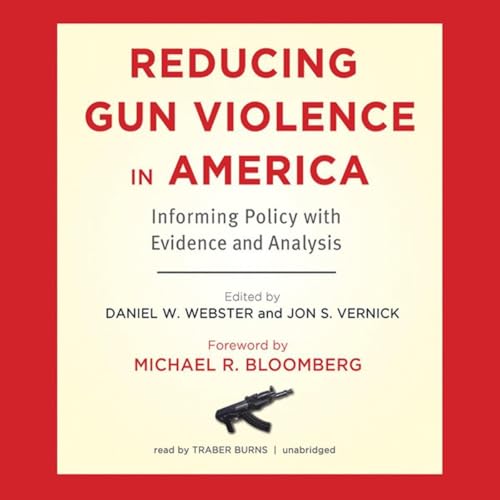 Reducing Gun Violence in America: Informing Policy with Evidence ...