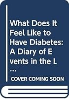 What Does It Feel Like to Have Diabetes: A Diary of Events in the Life of a Diabetic 0398053677 Book Cover