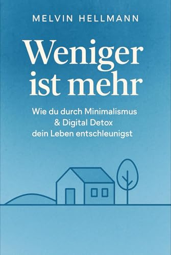 Weniger ist mehr – Wie du durch Minimalismus & Digital Detox dein Leben entschleunigst