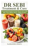 DR SEBI TREATMENT AND CURE: Proven natural remedy for chronic diseases such as AIDs, STDs, Cancer, Diabetes, Herpes, Arthritis and others