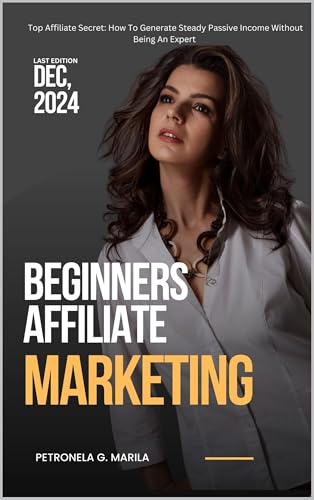 AFFILIATE MARKETING FOR BEGINNERS : Top Affiliate Secret: How To